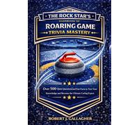 THE ROCK STAR’S HANDBOOK OF ROARING GAME TRIVIA MASTERY: Over 500 Quiz Questions and Fun Facts to Test Your Knowledge and Become the Ultimate Curling Expert.
