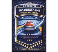 THE ROCK STAR’S HANDBOOK OF ROARING GAME TRIVIA MASTERY: Over 500 Quiz Questions and Fun Facts to Test Your Knowledge and Become the Ultimate Curling Expert.
