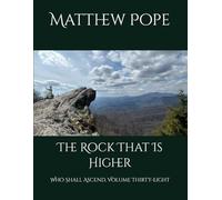 The Rock That Is Higher: Who Shall Ascend, Volume Thirty-Eight (Images On High)