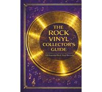 The Rock Vinyl Collectors Guide: 100 Essential Rock Vinyl Records