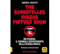 The Rockefeller horror picture show. Big pharma: il criminale sovvertimento della scienza medica (Un' altra storia)