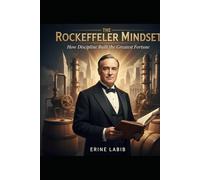 The Rockefeller Mindset: How Discipline Built the Greatest Fortune