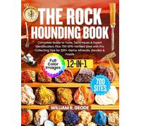 THE ROCKHOUNDING BOOK: Complete Guide to Tools, Techniques & Expert Identification, Plus 700 GPS-Verified Sites with Pro Collecting Tips for 200+ Gems, Minerals, Geodes & Fossils