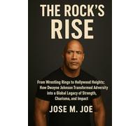 The Rock's Rise: From Wrestling Rings to Hollywood Heights: How Dwayne Johnson Transformed Adversity into a Global Legacy of Strength, Charisma, and Impact