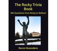 The Rocky Trivia Book: 300 questions from Rocky to Balboa!