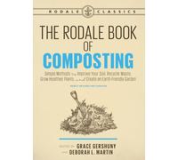 The Rodale Book of Composting, Newly Revised and Updated: Simple Methods to Improve Your Soil, Recycle Waste, Grow Healthier Plants, and Create an Earth-Friendly Garden (Rodale Classics)