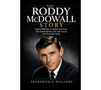 The Roddy McDowall Story: From Child Star to Hollywood Icon: The Extraordinary Life and Career of a Versatile Actor