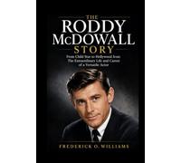 The Roddy McDowall Story: From Child Star to Hollywood Icon: The Extraordinary Life and Career of a Versatile Actor