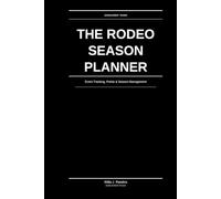 The Rodeo Season Planner: Event Tracking, Points & Season Management: For Competitive Rodeo Athletes