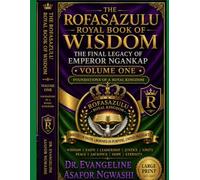 THE ROFASAZULU ROYAL BOOK OF WISDOM: The Final Legacy of Emperor Ngankap (THE ROFASAZULU ROYAL KINGDOM SERIES)