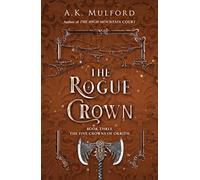 The Rogue Crown: 2022’s highly anticipated sapphic romantic fantasy and the third book of the series that launched a TikTok sensation: Book 3 (The Five Crowns of Okrith)
