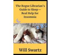 The Rogue Librarian's Guide to Sleep- Real Help for Insomnia!