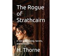 The Rogue of Strathcairn: A Tale of Reckoning, Secrets, and Surrender (The Land Made Me Do It)
