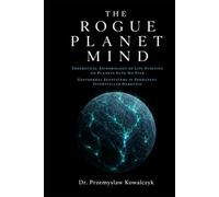 The Rogue Planet Mind: Theoretical Astrobiology Of Life Evolving On Planets With No Star