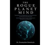 The Rogue Planet Mind: Theoretical Astrobiology Of Life Evolving On Planets With No Star