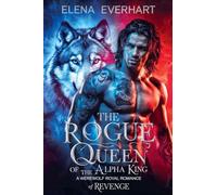 The Rogue Queen of the Alpha King: A Werewolf Royal Romance of Revenge (The Silvercrest Chronicles)