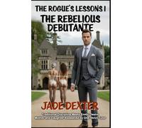 The Rogue’s Lessons 1: The Rebellious Debutante: Traditional Discipline Meets Erotic Desire: Mother and Daughter Awakened by One Strict Tutor