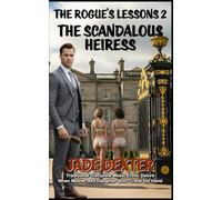 The Rogue’s Lessons 2: The Scandalous Heiress: Traditional Discipline Meets Erotic Desire: When Mother and Daughter Both Crave His Hand
