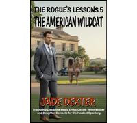 The Rogue’s Lessons 5: The American Wildcat: Traditional Discipline Meets Erotic Desire: When Mother and Daughter Compete for the Hardest Spanking