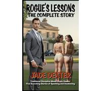 The Rogue’s Lessons - The Complete Story: Traditional Discipline Meets Erotic Desire: Five Scorching Stories of Spanking and Awakening (Complete books)