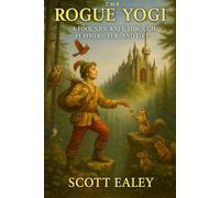 THE ROGUE YOGI: A Fool's Journey Home Through Feathers, Fur, and Fire