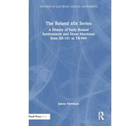 The Roland x0x Series: A History of Early Roland Synthesizers and Drum Machines from SH-101 to TR-909 (Histories of Electronic Musical Instruments)