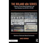 The Roland x0x Series: A History of Early Roland Synthesizers and Drum Machines from SH-101 to TR-909 (Histories of Electronic Musical Instruments)