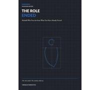 THE ROLE ENDED: Rebuild Who You Are from What You Have Already Proved
