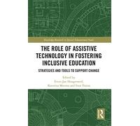 The Role of Assistive Technology in Fostering Inclusive Education: Strategies and Tools to Support Change (Routledge Research in Special Educational Needs)