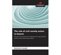 The role of civil society actors in Kosovo: The role of civil society actors in addressing the conflict and their position in the process of state-building