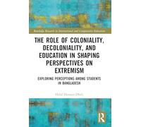The Role of Coloniality, Decoloniality, and Education in Shaping Perspectives on Extremism: Exploring Perceptions among Students in Bangladesh ... in International and Comparative Education)