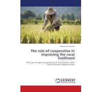 The role of cooperative in improving the rural livelihood: The Case of Agro-Cooperatives of Lafisa Keble, Fafan Zone of Somali Regional State