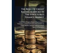 The Role Of Credit Rating Agencies In The Structured Finance Market