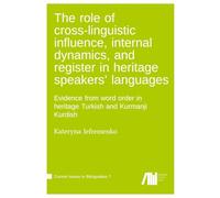 The role of cross-linguistic influence, internal dynamics, and register in heritage speakers' languages : Evidence from word order in heritage Turkish and Kurmanji Kurdish