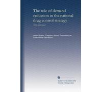 The role of demand reduction in the national drug control strategy: Thirty-ninth report