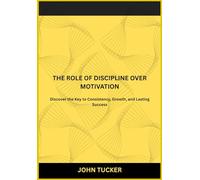 The ROLE OF DISCIPLINE OVER MOTIVATION