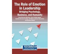 The Role of Emotion in Leadership: Bridging Psychology, Business, and Humanity