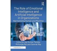 The Role of Emotional Intelligence and Artificial Intelligence in Organizations: Harmonizing Human and Machine