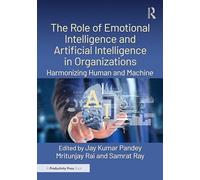 The Role of Emotional Intelligence and Artificial Intelligence in Organizations: Harmonizing Human and Machine