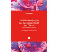 The Role of Eosinophils and Basophils in Health and Disease - An Integrated Overview