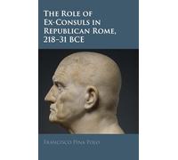The Role of Ex-Consuls in Republican Rome, 218-31 BCE