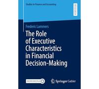 The Role of Executive Characteristics in Financial Decision-Making (Studies in Finance and Accounting)