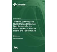 The Role of Foods and Nutritional and Botanical Supplements for the Enhancement of Human Health and Performance