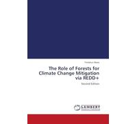 The Role of Forests for Climate Change Mitigation via REDD+: Second Edition