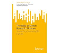 The Role of Green Bonds in Finance: Towards a Sustainable Future (SpringerBriefs in Finance)