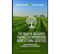 The Role of Inclusive Finance in Empowering Agricultural Societies: Transforming Rural Economies in Latin America