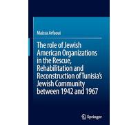 The role of Jewish American Organizations in the Rescue, Rehabilitation and Reconstruction of Tunisia's Jewish Community between 1942 and 1967