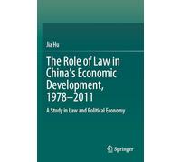 The Role of Law in China’s Economic Development, 1978-2011: A Study in Law and Political Economy