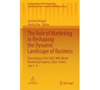 The Role of Marketing in Reshaping the Dynamic Landscape of Business: Proceedings of the 2025 AMS World Marketing Congress, Dijon, France, July 2-4 ... of the Academy of Marketing Science)