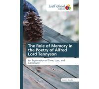 The Role of Memory in the Poetry of Alfred Lord Tennyson: An Exploration of Time, Loss, and Continuity
